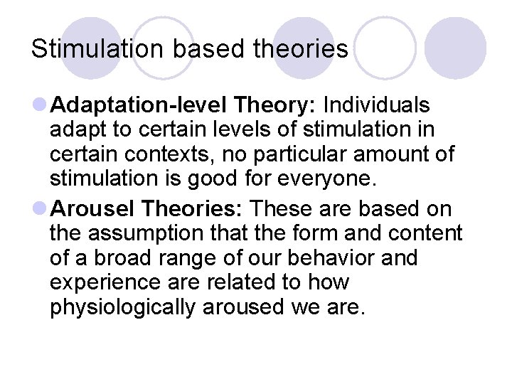 Stimulation based theories l Adaptation-level Theory: Individuals adapt to certain levels of stimulation in