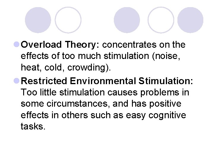 l Overload Theory: concentrates on the effects of too much stimulation (noise, heat, cold,