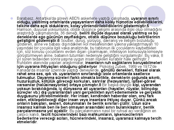l Barabasz, Antartika'da görevli ABD'li askerlerle yaptığı çalışmada, uyaranın sınırlı olduğu, yalıtılmış ortamlarda yaşayanların