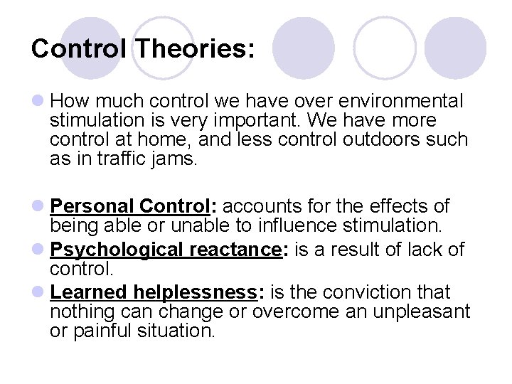 Control Theories: l How much control we have over environmental stimulation is very important.