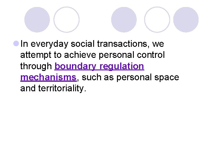 l In everyday social transactions, we attempt to achieve personal control through boundary regulation