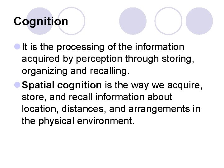 Cognition l It is the processing of the information acquired by perception through storing,