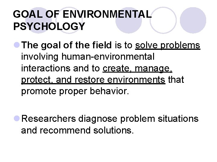 GOAL OF ENVIRONMENTAL PSYCHOLOGY l The goal of the field is to solve problems