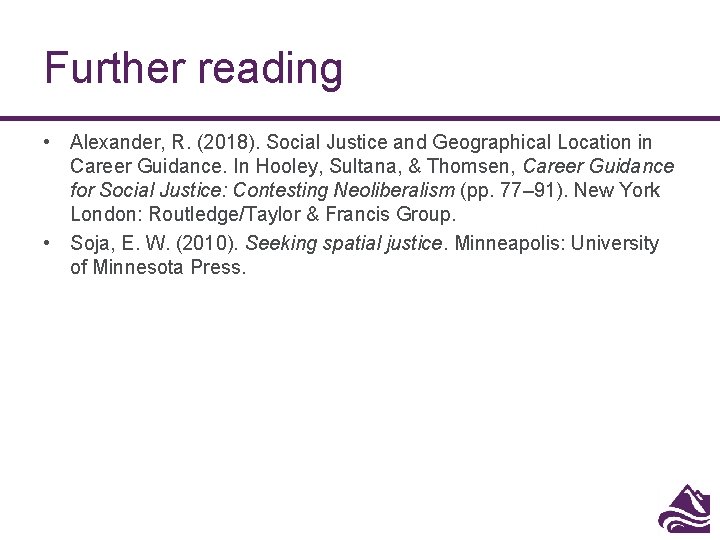 Further reading • Alexander, R. (2018). Social Justice and Geographical Location in Career Guidance. Further reading • Alexander, R. (2018). Social Justice and Geographical Location in Career Guidance.