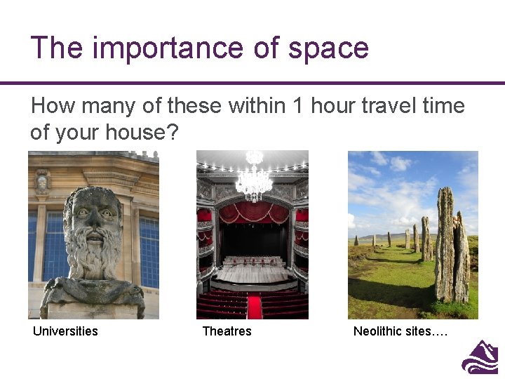 The importance of space How many of these within 1 hour travel time of The importance of space How many of these within 1 hour travel time of