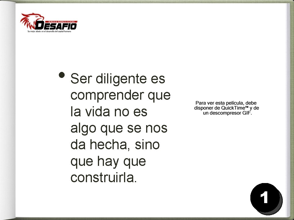  • Ser diligente es comprender que la vida no es algo que se