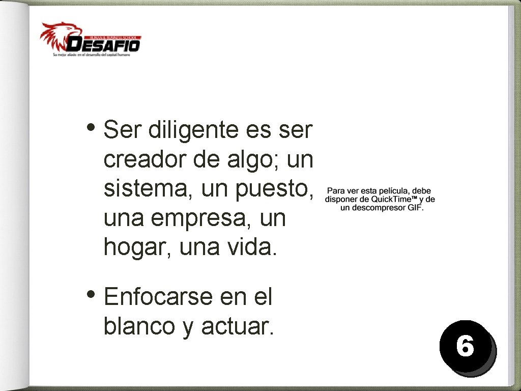  • Ser diligente es ser creador de algo; un sistema, un puesto, una