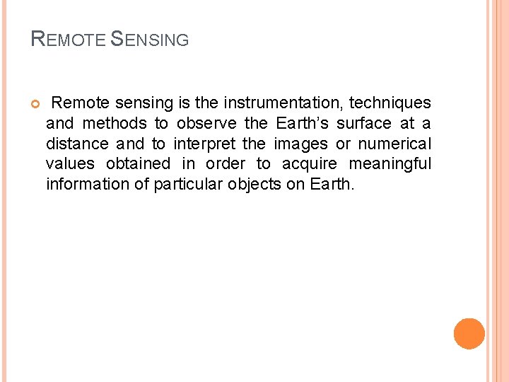REMOTE SENSING Remote sensing is the instrumentation, techniques and methods to observe the Earth’s