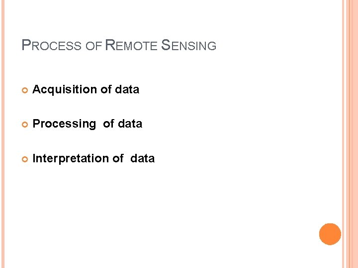 PROCESS OF REMOTE SENSING Acquisition of data Processing of data Interpretation of data 