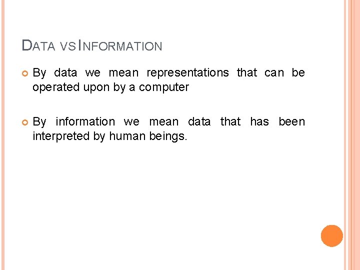 DATA VS INFORMATION By data we mean representations that can be operated upon by
