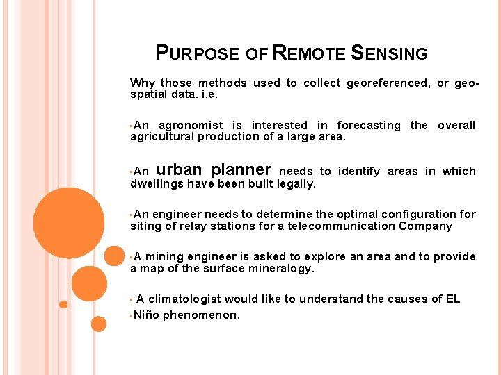 PURPOSE OF REMOTE SENSING Why those methods used to collect georeferenced, or geospatial data.