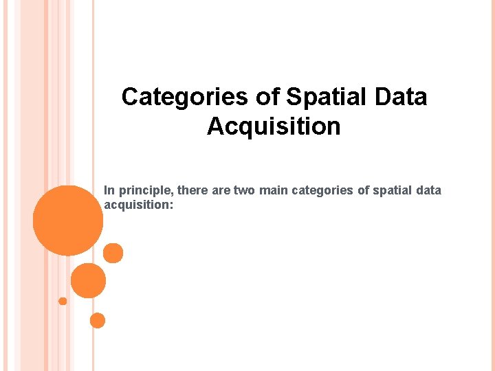 Categories of Spatial Data Acquisition In principle, there are two main categories of spatial