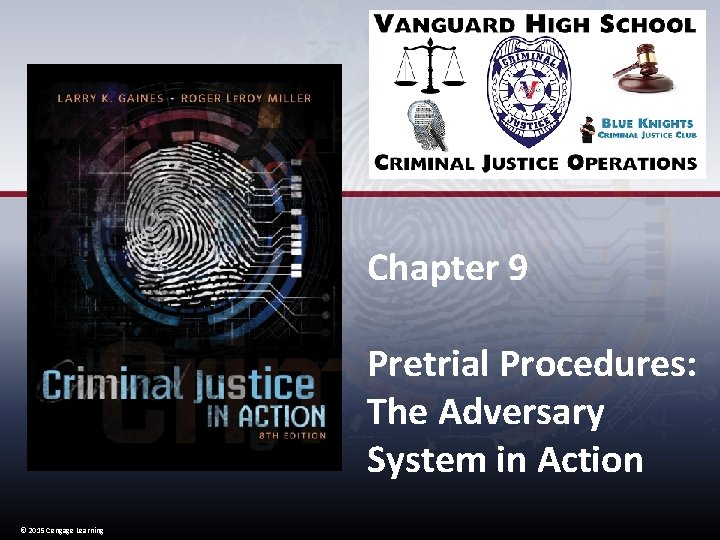 Chapter 9 Pretrial Procedures: The Adversary System in Action © 2015 Cengage Learning 