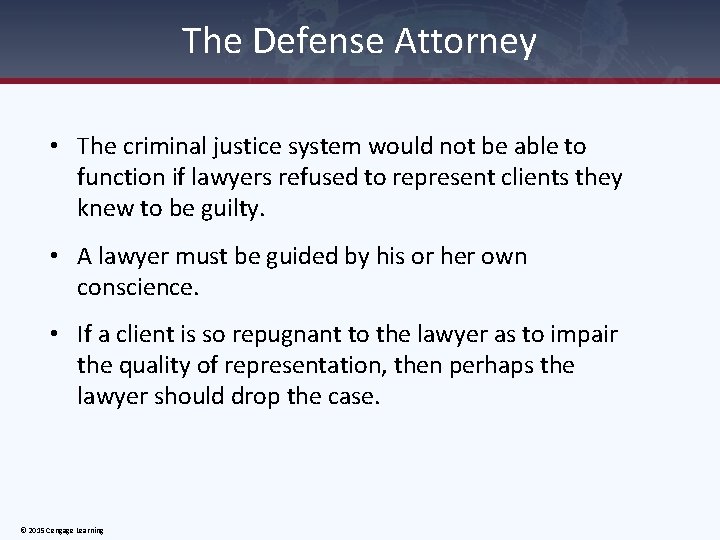 The Defense Attorney • The criminal justice system would not be able to function