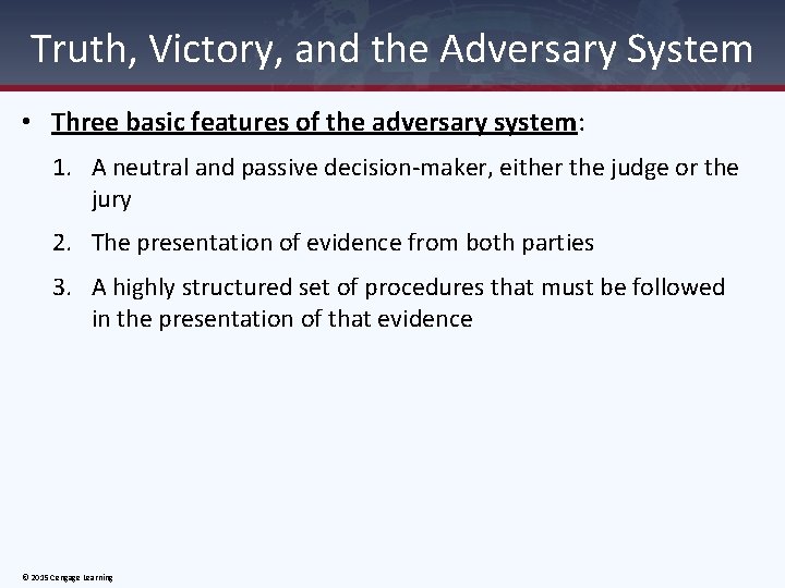 Truth, Victory, and the Adversary System • Three basic features of the adversary system: