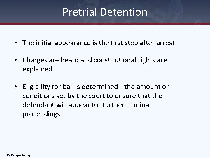 Pretrial Detention • The initial appearance is the first step after arrest • Charges