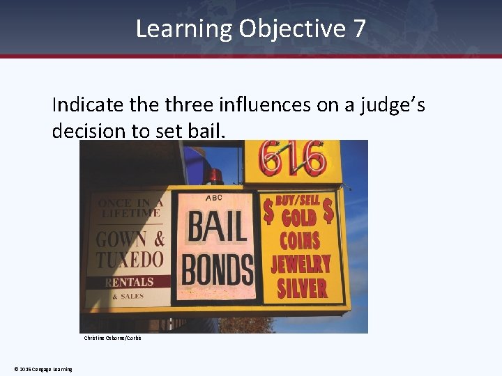 Learning Objective 7 Indicate three influences on a judge’s decision to set bail. Christine