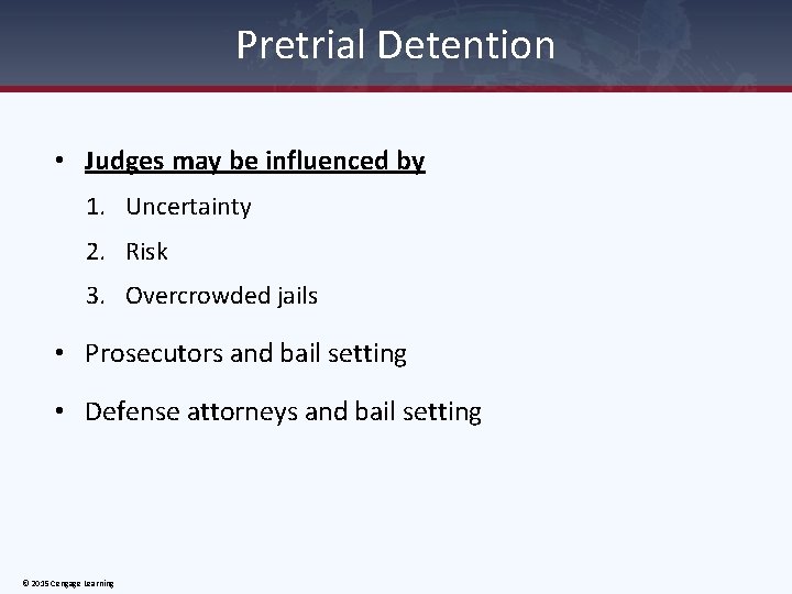Pretrial Detention • Judges may be influenced by 1. Uncertainty 2. Risk 3. Overcrowded