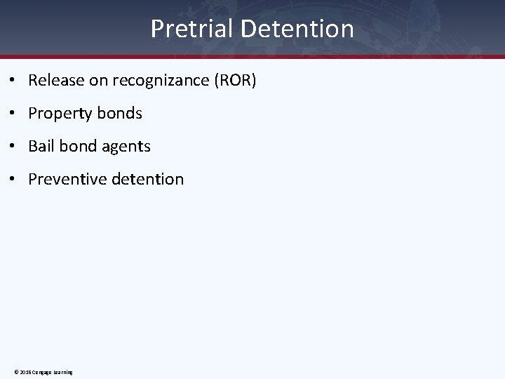 Pretrial Detention • Release on recognizance (ROR) • Property bonds • Bail bond agents