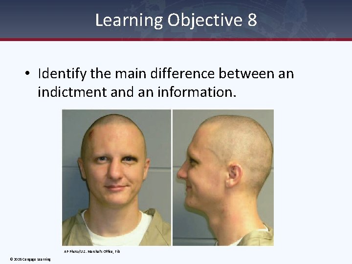 Learning Objective 8 • Identify the main difference between an indictment and an information.