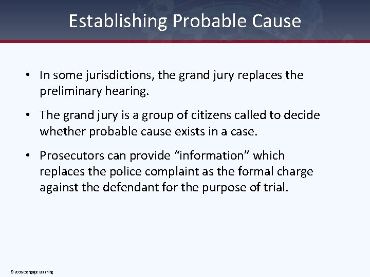Establishing Probable Cause • In some jurisdictions, the grand jury replaces the preliminary hearing.
