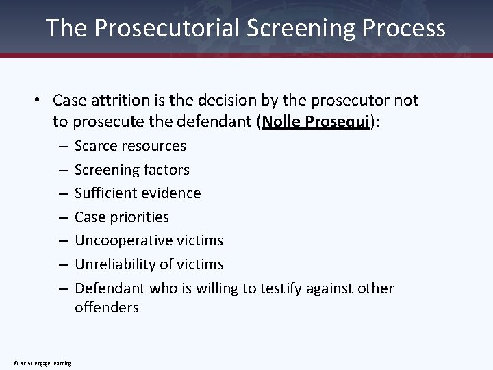 The Prosecutorial Screening Process • Case attrition is the decision by the prosecutor not