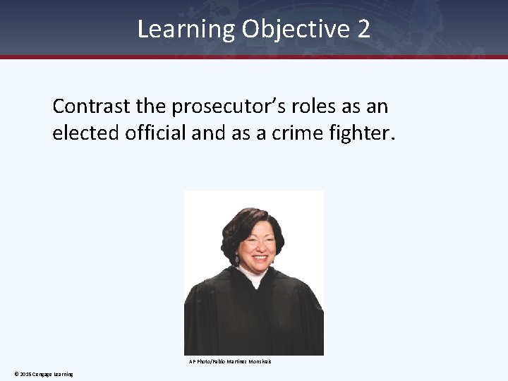 Learning Objective 2 Contrast the prosecutor’s roles as an elected official and as a