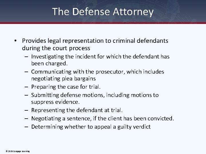 The Defense Attorney • Provides legal representation to criminal defendants during the court process