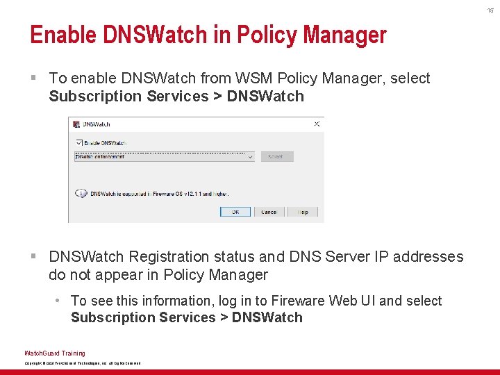 15 Enable DNSWatch in Policy Manager § To enable DNSWatch from WSM Policy Manager,