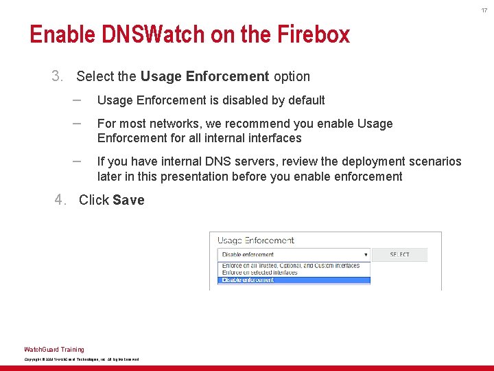 17 Enable DNSWatch on the Firebox 3. Select the Usage Enforcement option – Usage