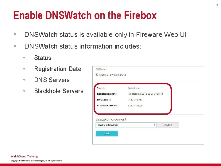18 Enable DNSWatch on the Firebox § DNSWatch status is available only in Fireware