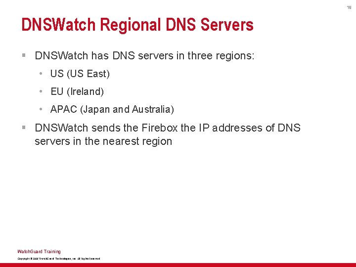 19 DNSWatch Regional DNS Servers § DNSWatch has DNS servers in three regions: •