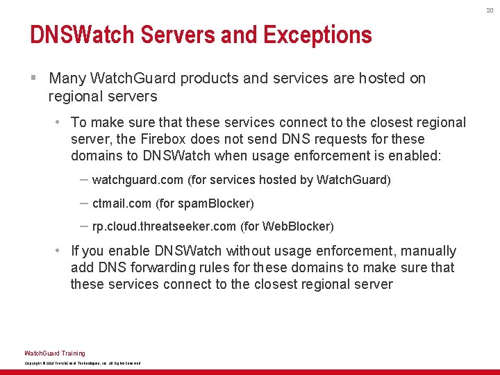 20 DNSWatch Servers and Exceptions § Many Watch. Guard products and services are hosted