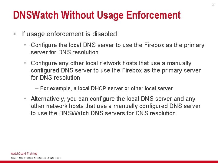 21 DNSWatch Without Usage Enforcement § If usage enforcement is disabled: • Configure the