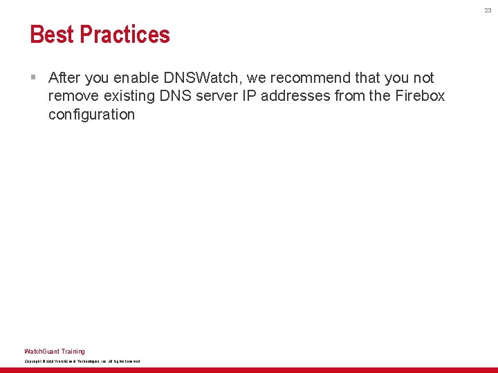 23 Best Practices § After you enable DNSWatch, we recommend that you not remove