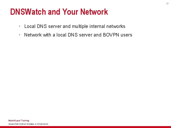 27 DNSWatch and Your Network • Local DNS server and multiple internal networks •