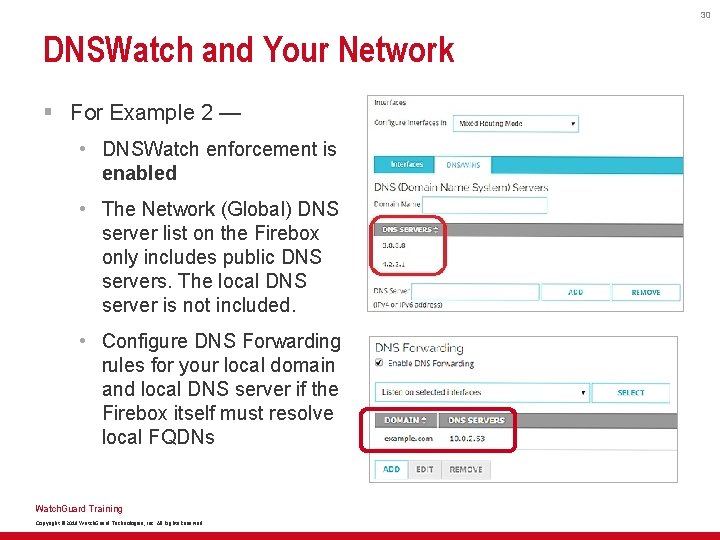 30 DNSWatch and Your Network § For Example 2 — • DNSWatch enforcement is