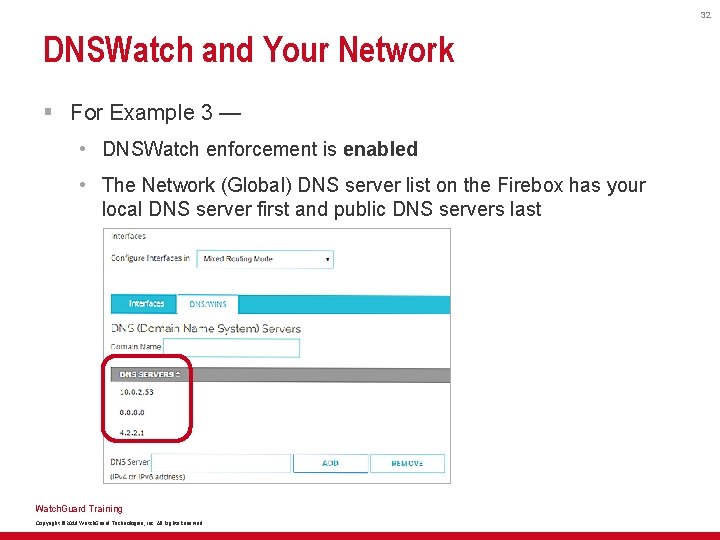 32 DNSWatch and Your Network § For Example 3 — • DNSWatch enforcement is