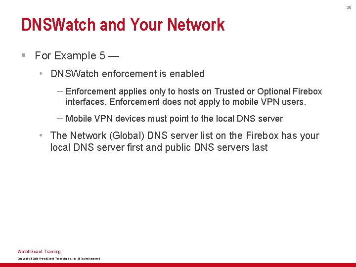 38 DNSWatch and Your Network § For Example 5 — • DNSWatch enforcement is