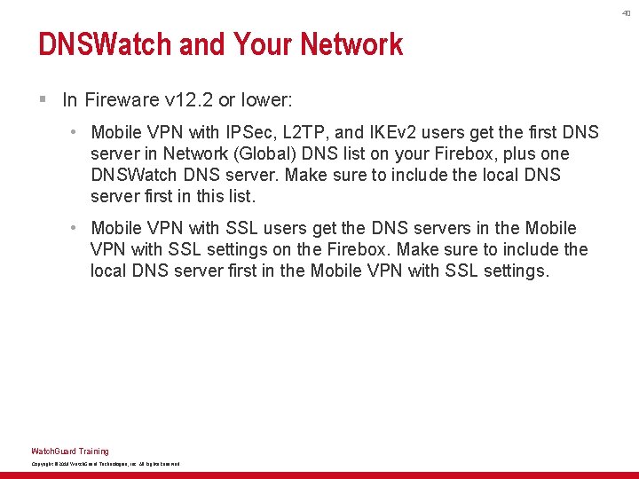 40 DNSWatch and Your Network § In Fireware v 12. 2 or lower: •