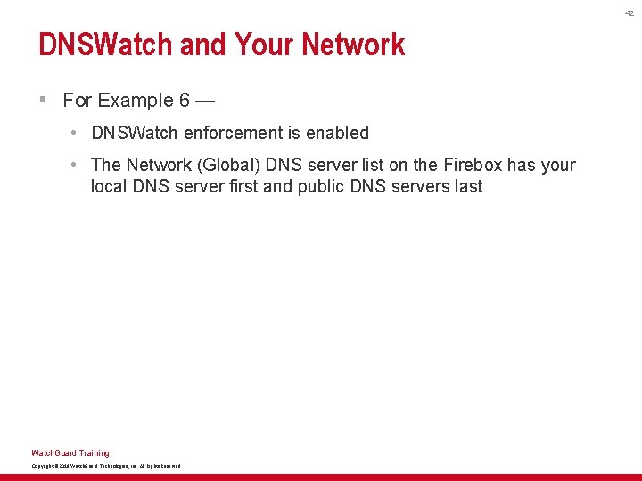 42 DNSWatch and Your Network § For Example 6 — • DNSWatch enforcement is