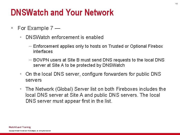 44 DNSWatch and Your Network § For Example 7 — • DNSWatch enforcement is