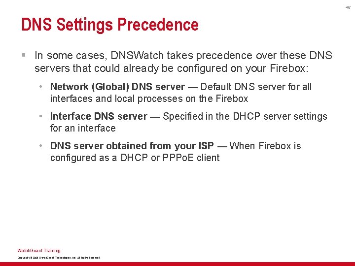 46 DNS Settings Precedence § In some cases, DNSWatch takes precedence over these DNS