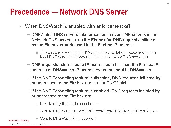48 Precedence ─ Network DNS Server • When DNSWatch is enabled with enforcement off