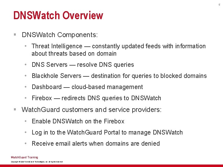 5 DNSWatch Overview § DNSWatch Components: • Threat Intelligence — constantly updated feeds with