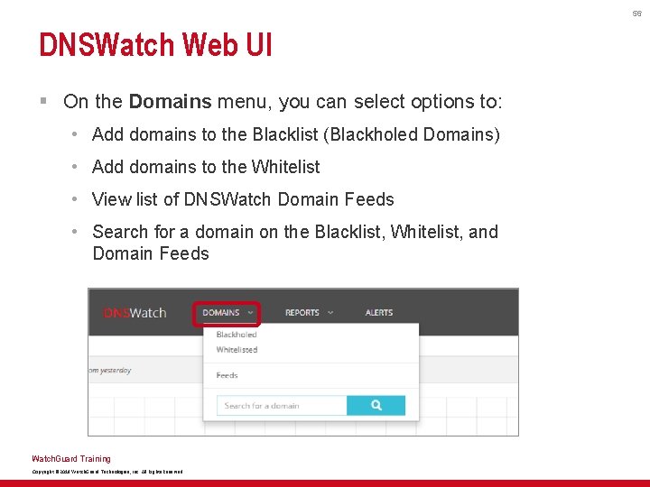 56 DNSWatch Web UI § On the Domains menu, you can select options to: