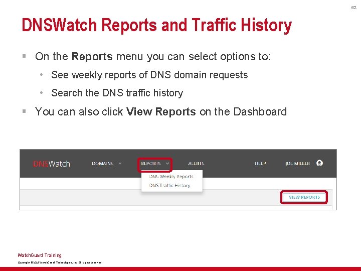 62 DNSWatch Reports and Traffic History § On the Reports menu you can select