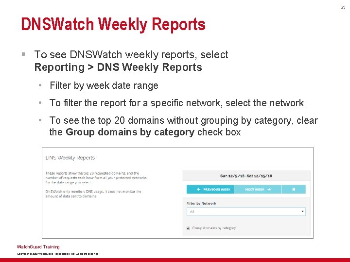 63 DNSWatch Weekly Reports § To see DNSWatch weekly reports, select Reporting > DNS