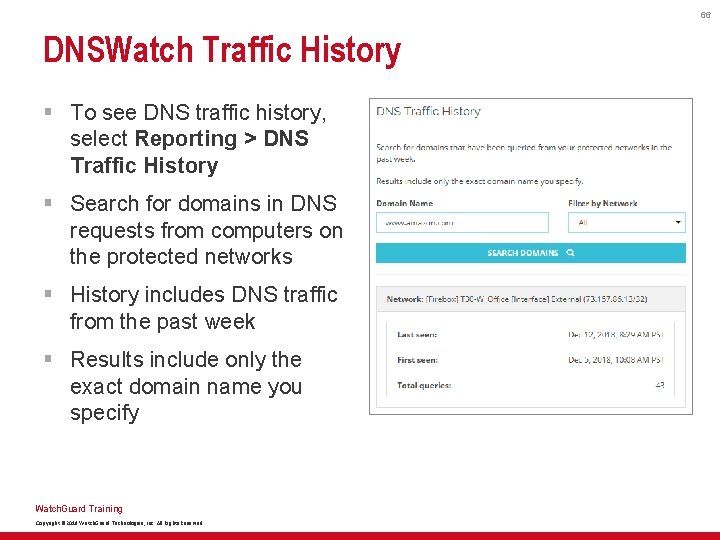 66 DNSWatch Traffic History § To see DNS traffic history, select Reporting > DNS
