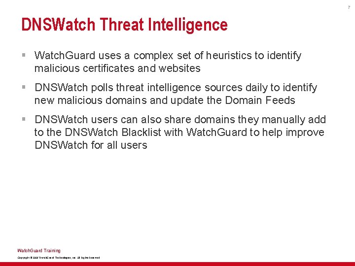 7 DNSWatch Threat Intelligence § Watch. Guard uses a complex set of heuristics to